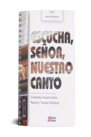 Escucha, Señor, nuestro canto: Cuaresma, Semana Santa, Pascua y Tiempo Ordinario